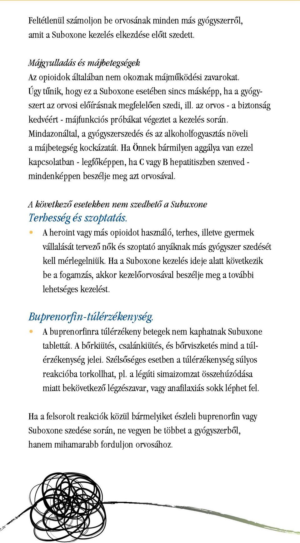 Mindazonáltal, a gyógyszerszedés és az alkoholfogyasztás növeli a májbetegség kockázatát.