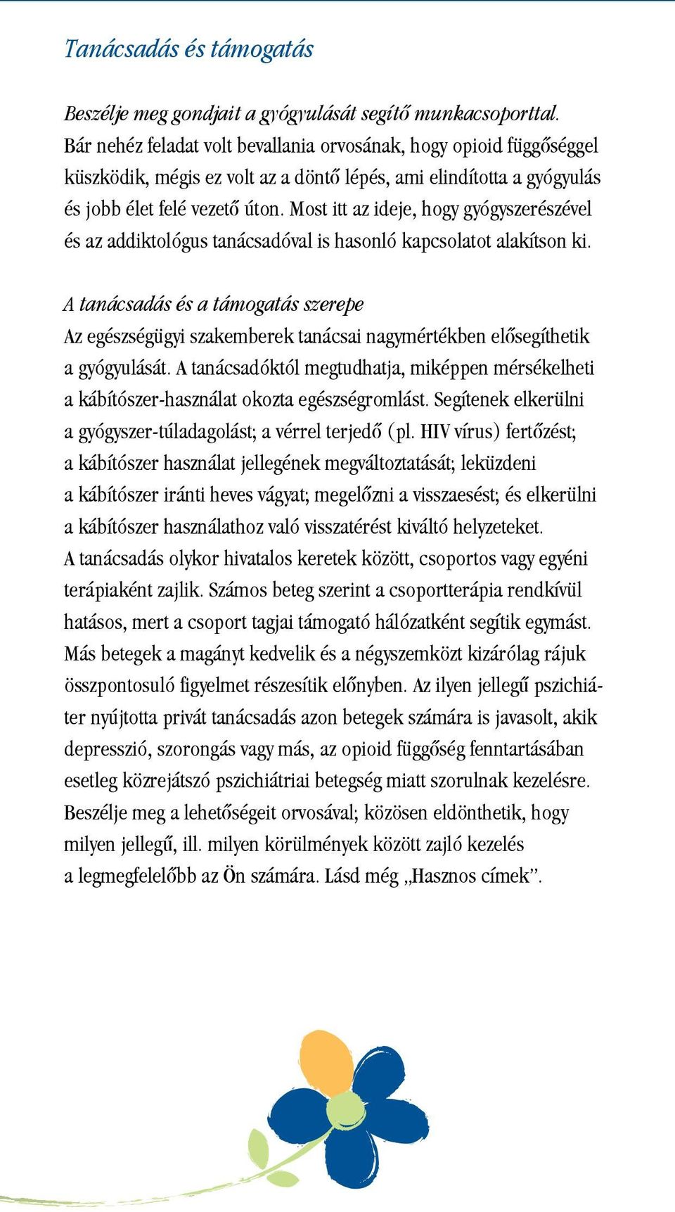Most itt az ideje, hogy gyógyszerészével és az addiktológus tanácsadóval is hasonló kapcsolatot alakítson ki.