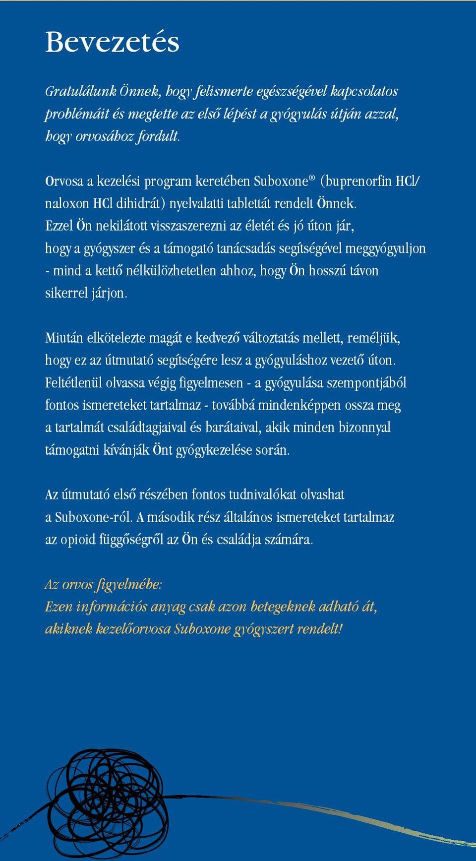 Ezzel Ön nekilátott visszaszerezni az életét és jó úton jár, hogy a gyógyszer és a támogató tanácsadás segítségével meggyógyuljon - mind a kettô nélkülözhetetlen ahhoz, hogy Ön hosszú távon sikerrel
