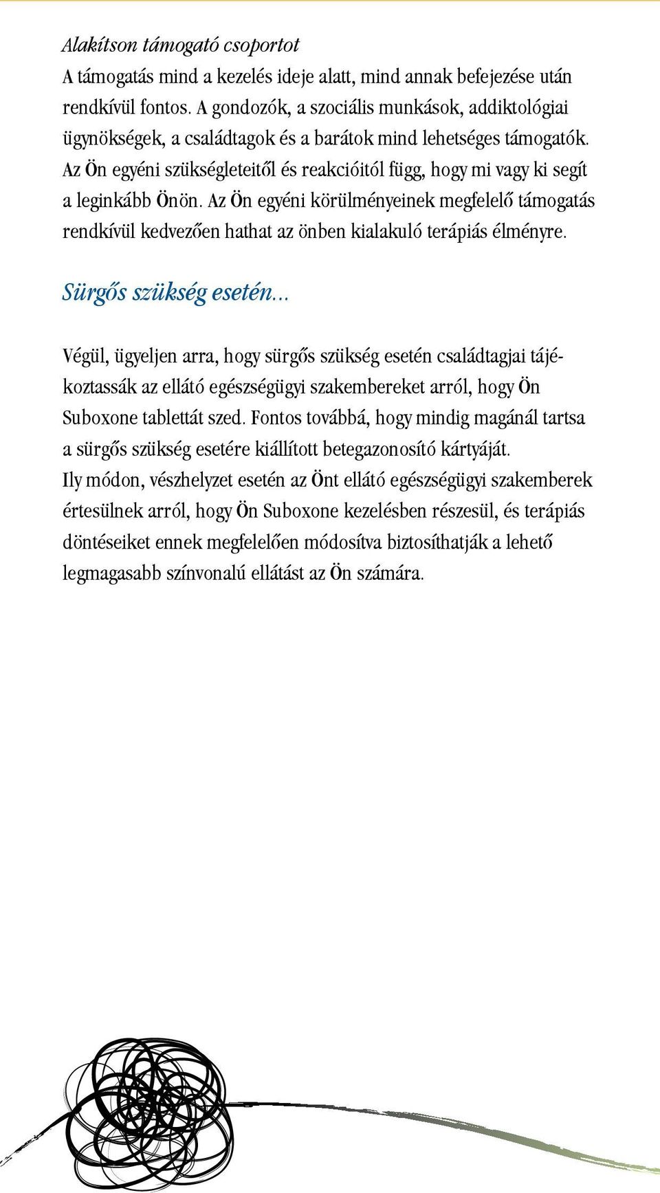 Az Ön egyéni szükségleteitôl és reakcióitól függ, hogy mi vagy ki segít a leginkább Önön.