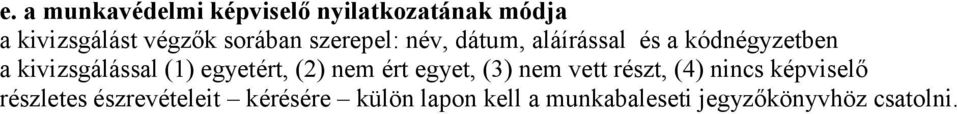 (1) egyetért, (2) nem ért egyet, (3) nem vett részt, (4) nincs képviselő