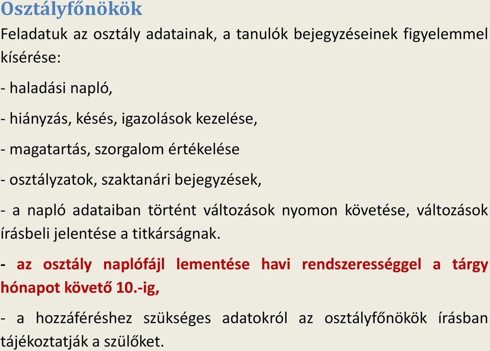 történt változások nyomon követése, változások írásbeli jelentése a titkárságnak.