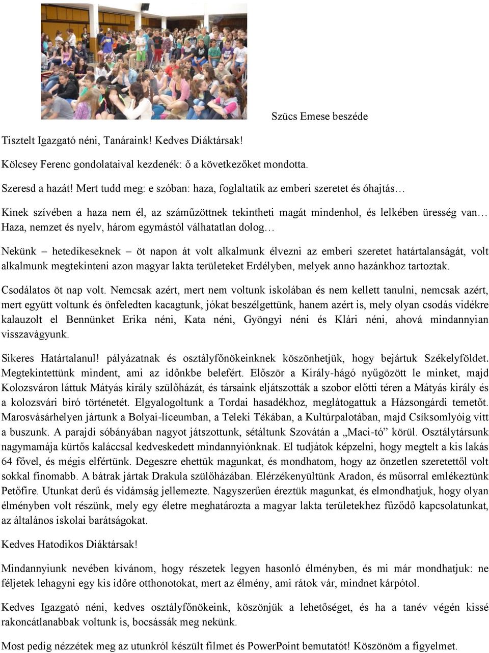 egymástól válhatatlan dolog Nekünk hetedikeseknek öt napon át volt alkalmunk élvezni az emberi szeretet határtalanságát, volt alkalmunk megtekinteni azon magyar lakta területeket Erdélyben, melyek