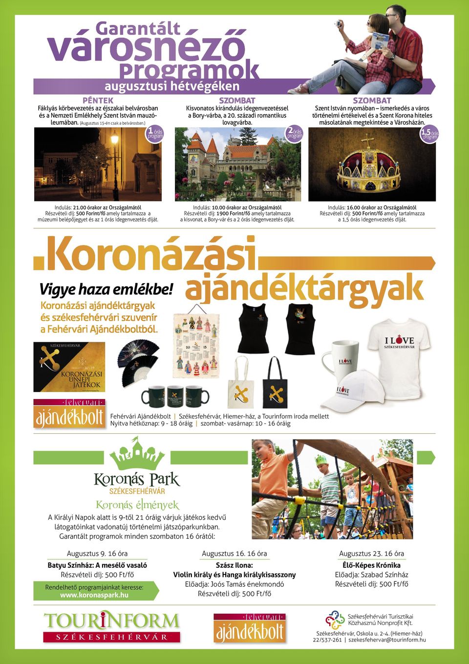 2órás szombat Szent István nyomában ismerkedés a város történelmi értékeivel és a Szent Korona hiteles másolatának megtekintése a Városházán. 1,5órás Indulás: 21.
