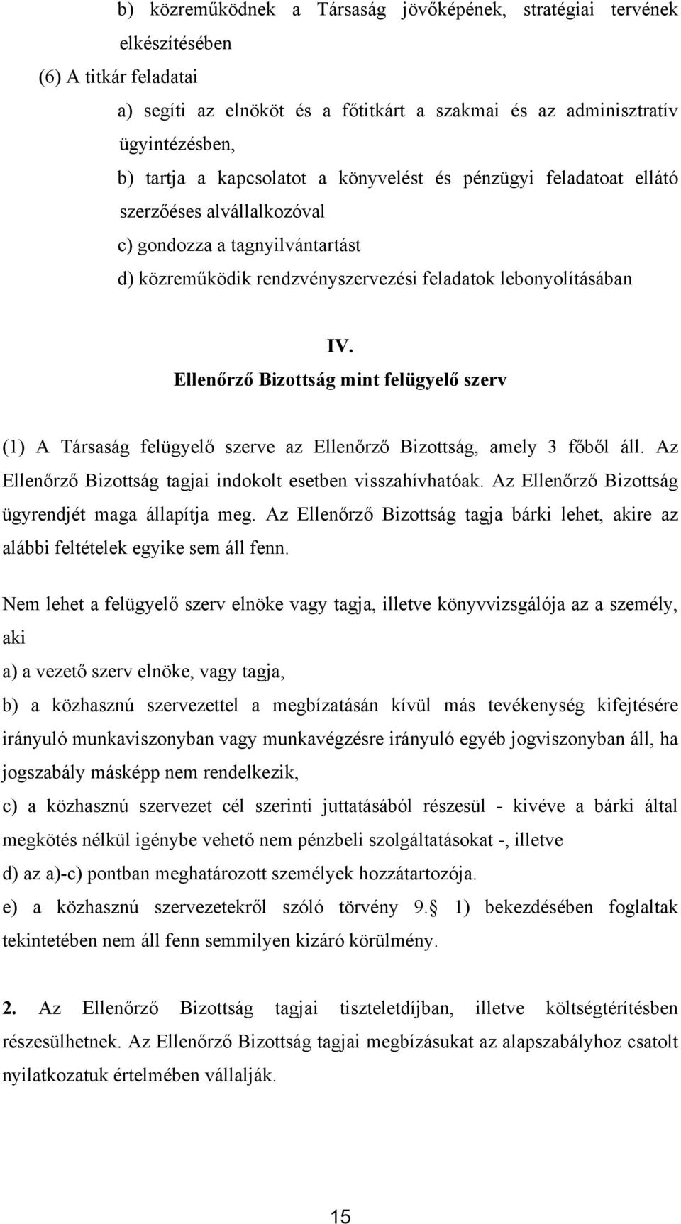 Ellenőrző Bizottság mint felügyelő szerv (1) A Társaság felügyelő szerve az Ellenőrző Bizottság, amely 3 főből áll. Az Ellenőrző Bizottság tagjai indokolt esetben visszahívhatóak.