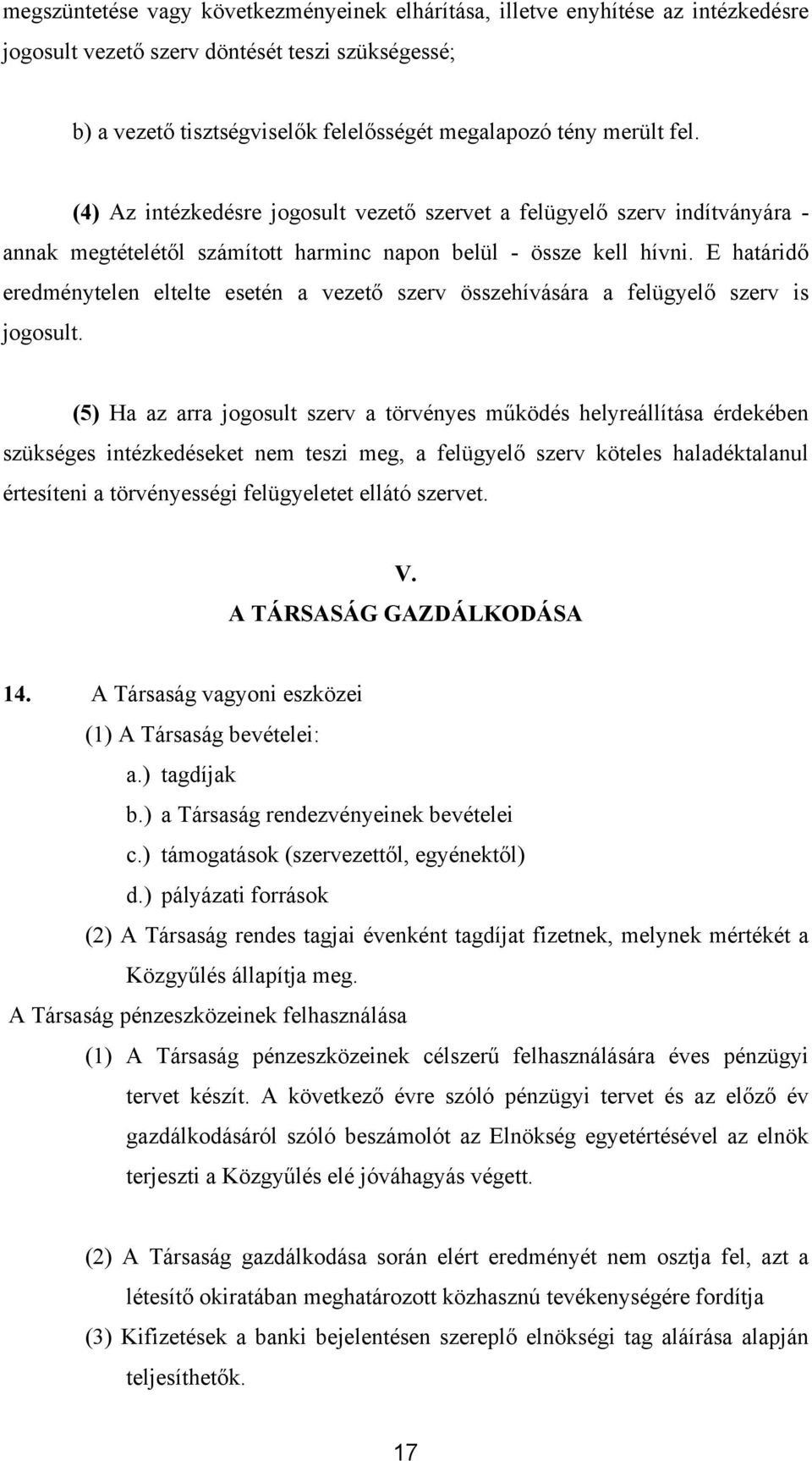 E határidő eredménytelen eltelte esetén a vezető szerv összehívására a felügyelő szerv is jogosult.