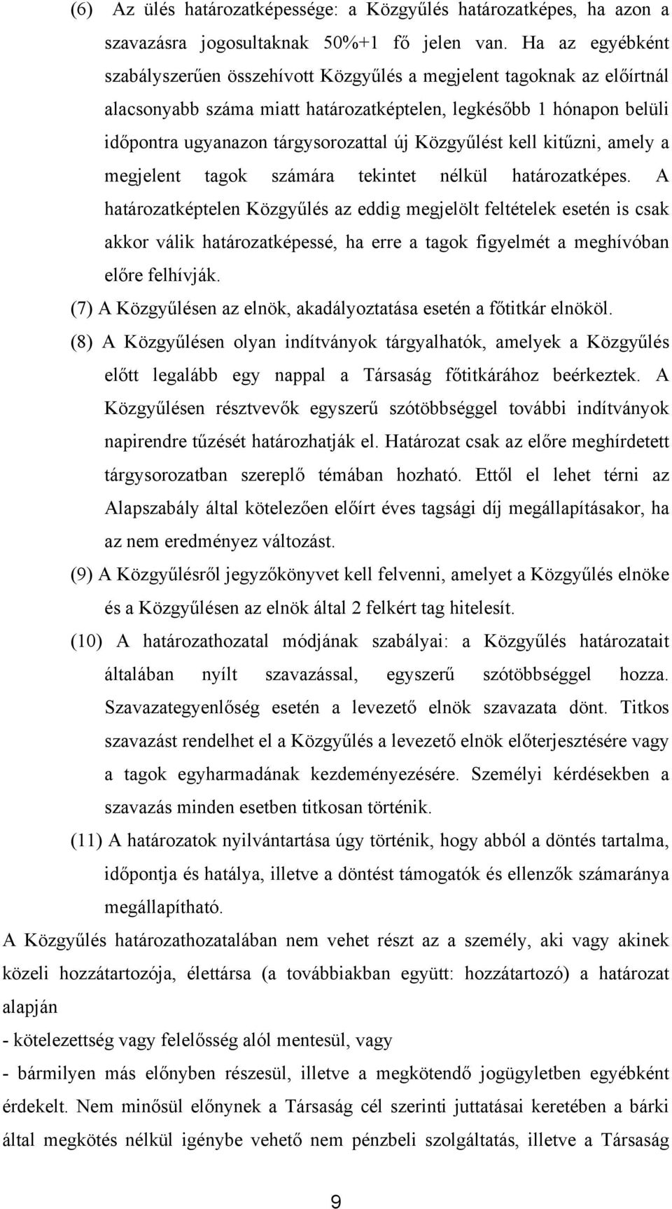 Közgyűlést kell kitűzni, amely a megjelent tagok számára tekintet nélkül határozatképes.