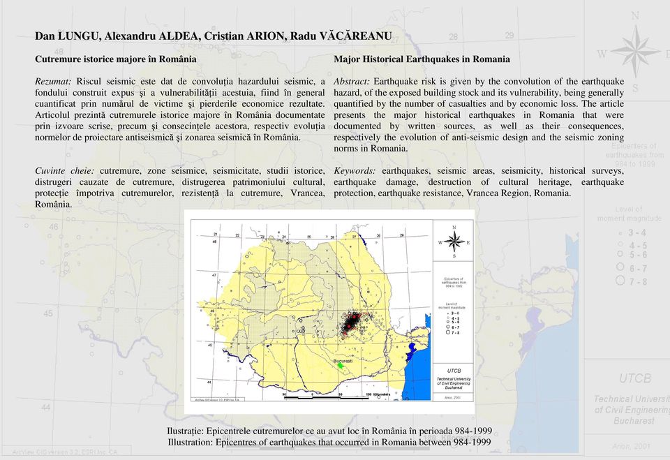 Articolul prezintă cutremurele istorice majore în România documentate prin izvoare scrise, precum şi consecinţele acestora, respectiv evoluţia normelor de proiectare antiseismică şi zonarea seismică