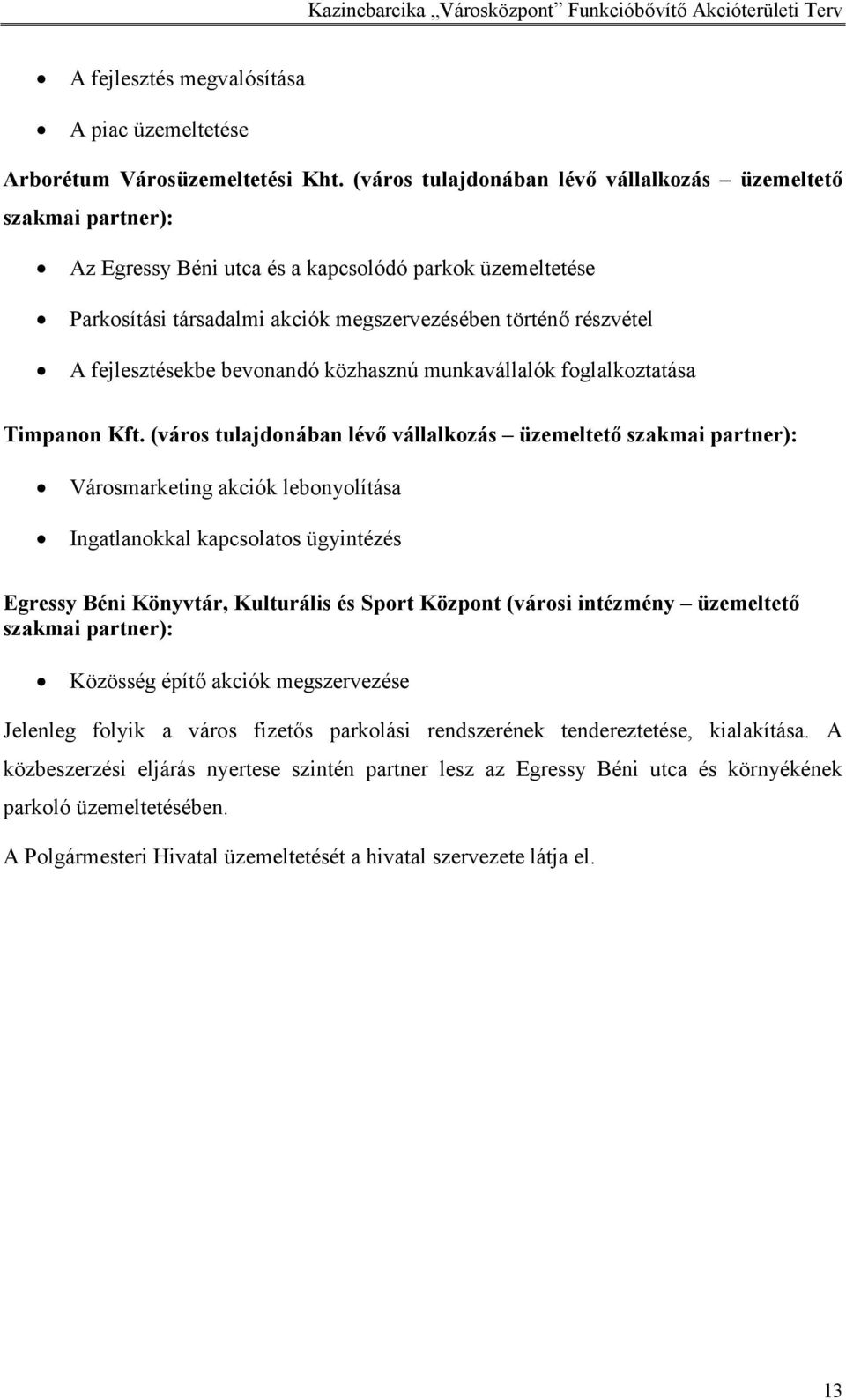 fejlesztésekbe bevonandó közhasznú munkavállalók foglalkoztatása Timpanon Kft.