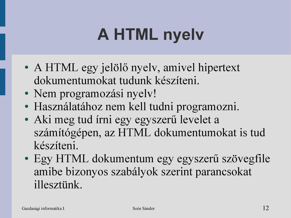 Aki meg tud írni egy egyszerű levelet a számítógépen, az HTML dokumentumokat is tud készíteni.
