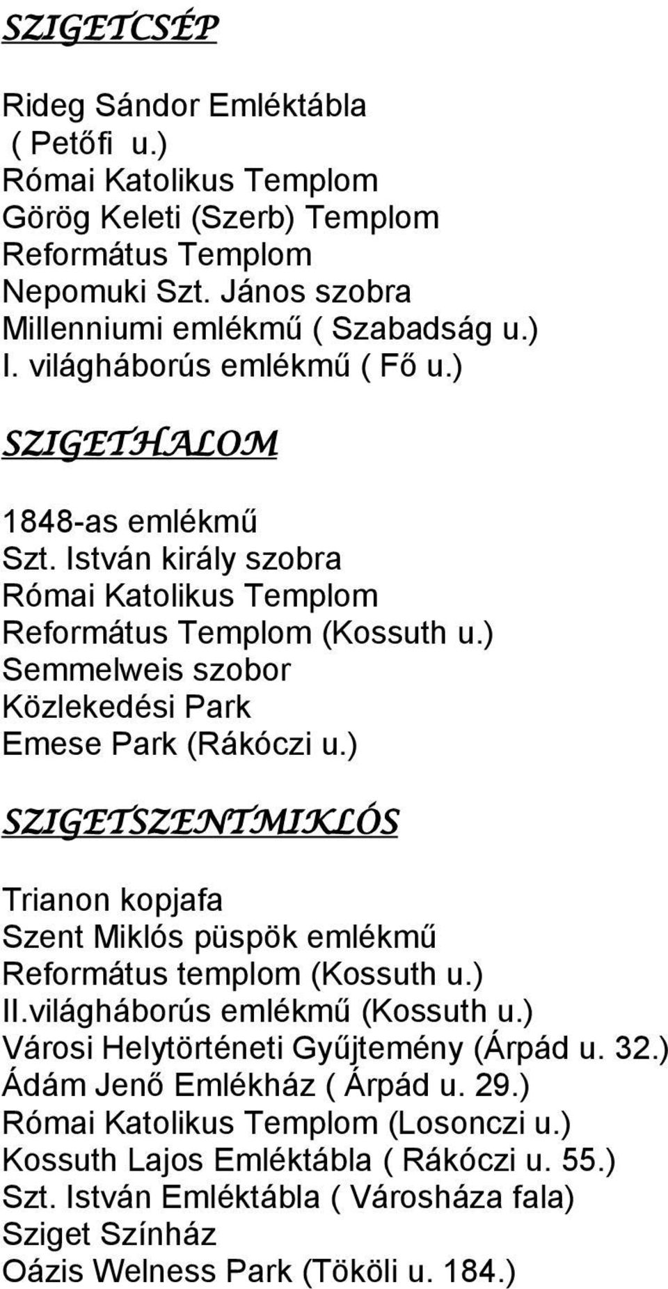 ) SZIGETSZENTMIKLÓS Trianon kopjafa Szent Miklós püspök emlékmű Református templom (Kossuth u.) II.világháborús emlékmű (Kossuth u.