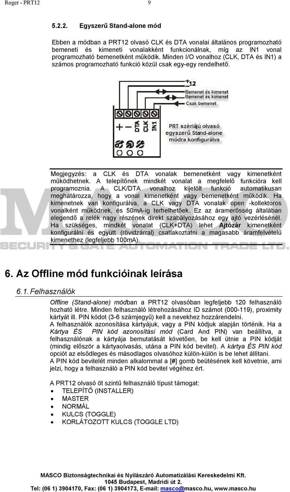 2. Egyszerű Stand-alone mód Ebben a módban a PRT12 olvasó CLK és DTA vonalai általános programozható bemeneti és kimeneti vonalakként funkcionálnak, míg az IN1 vonal programozható bemenetként működik.