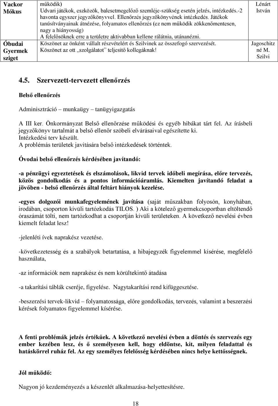 Játékok tanúsítványainak átnézése, folyamatos ellenőrzés (ez nem működik zökkenőmentesen, nagy a hiányosság) A felelősöknek erre a területre aktívabban kellene rálátnia, utánanézni.