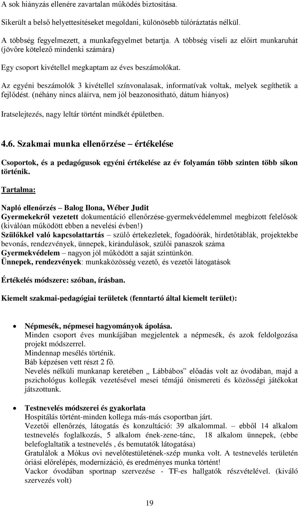 Az egyéni beszámolók 3 kivétellel színvonalasak, informatívak voltak, melyek segíthetik a fejlődést.
