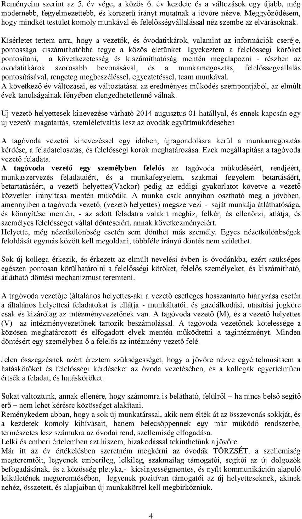Kísérletet tettem arra, hogy a vezetők, és óvodatitkárok, valamint az információk cseréje, pontossága kiszámíthatóbbá tegye a közös életünket.