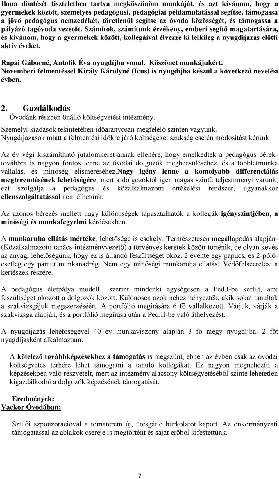 Számítok, számítunk érzékeny, emberi segítő magatartására, és kívánom, hogy a gyermekek között, kollegáival élvezze ki lelkileg a nyugdíjazás előtti aktív éveket.