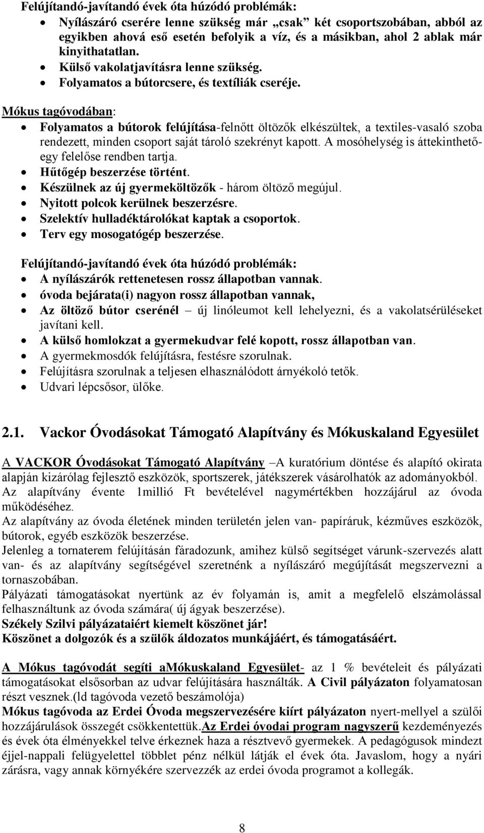 Mókus tagóvodában: Folyamatos a bútorok felújítása-felnőtt öltözők elkészültek, a textiles-vasaló szoba rendezett, minden csoport saját tároló szekrényt kapott.
