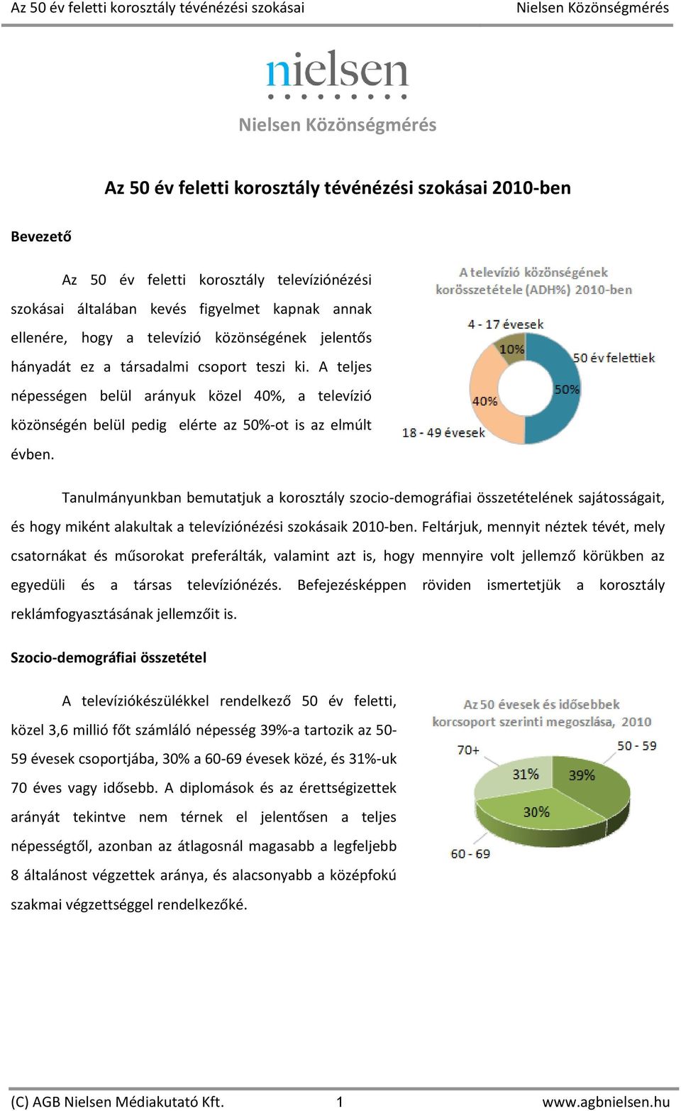 Tanulmányunkban bemutatjuk a korosztály szocio-demográfiai összetételének sajátosságait, és hogy miként alakultak a televíziónézési szokásaik 2010-ben.