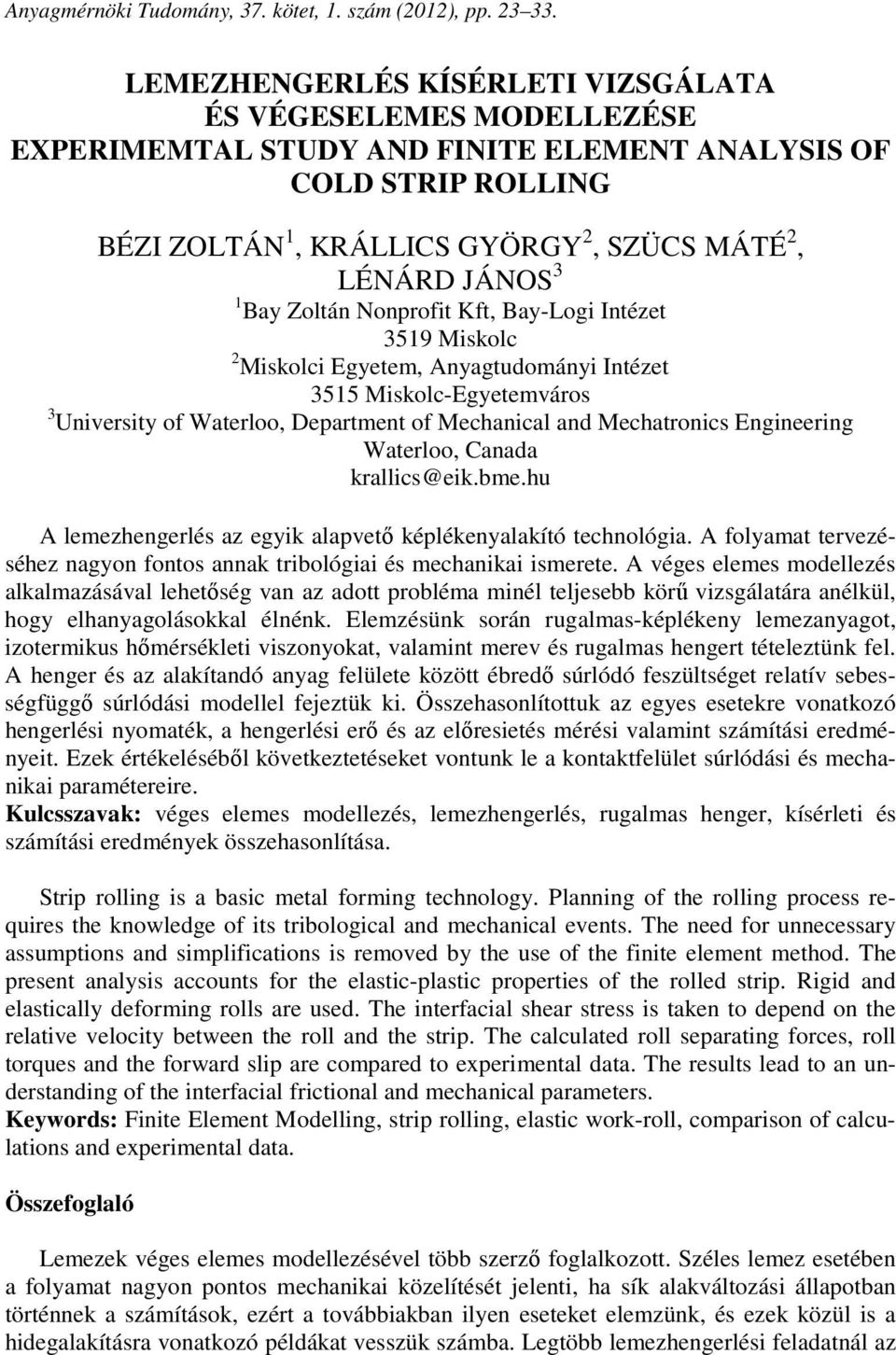 Bay Zoltán Nonprofit Kft, Bay-Logi Intézet 3519 Miskolc 2 Miskolci Egyetem, Anyagtudományi Intézet 3515 Miskolc-Egyetemváros 3 University of Waterloo, Department of Mechanical and Mechatronics