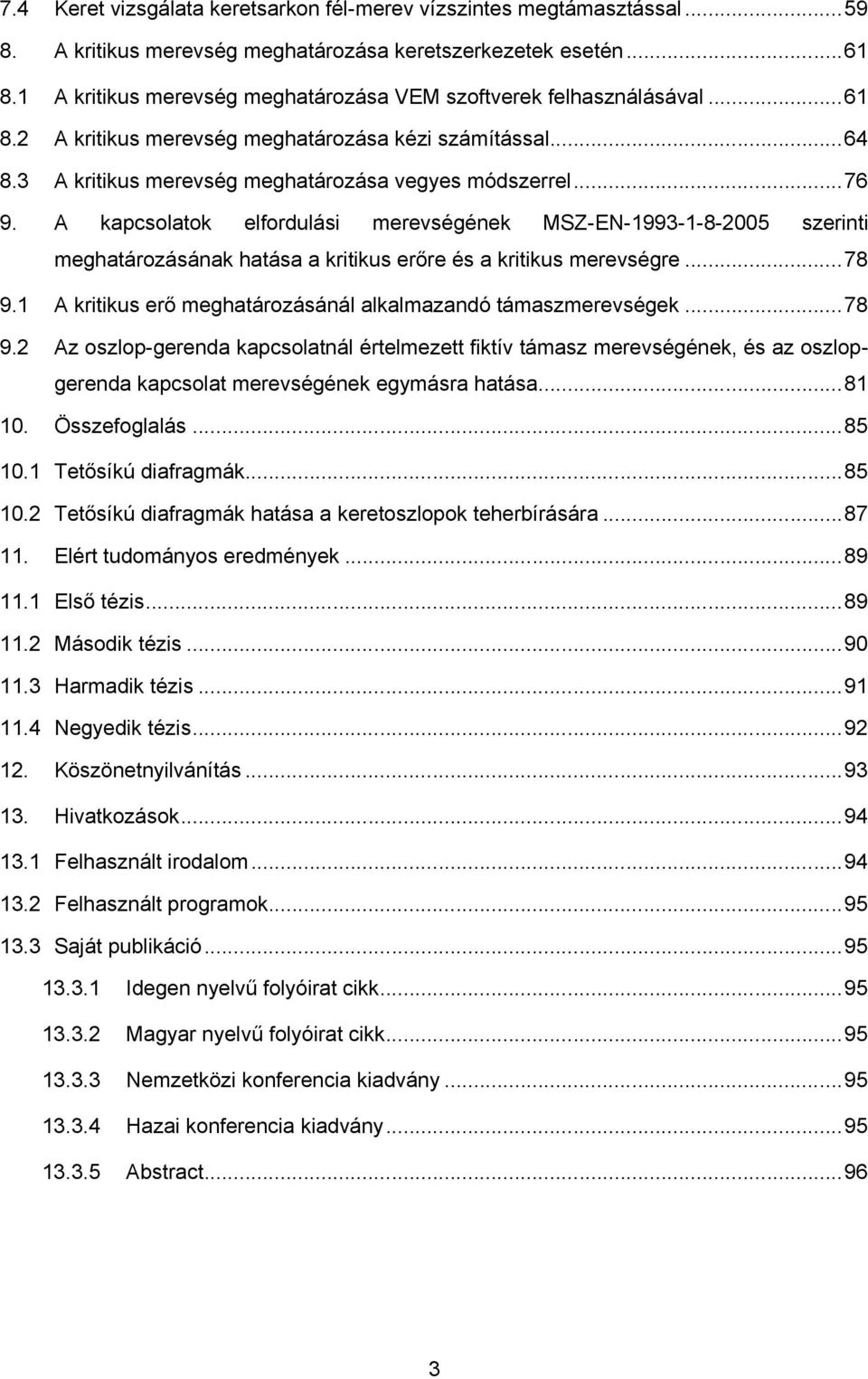 1 A ritiu erő meghtározáánál llmzndó támzmerevége... 78 9. Az ozlop-gerend poltnál értelmezett itív támz merevégéne, é z ozlopgerend polt merevégéne egymár htá... 81 1. Özeogllá... 85 1.