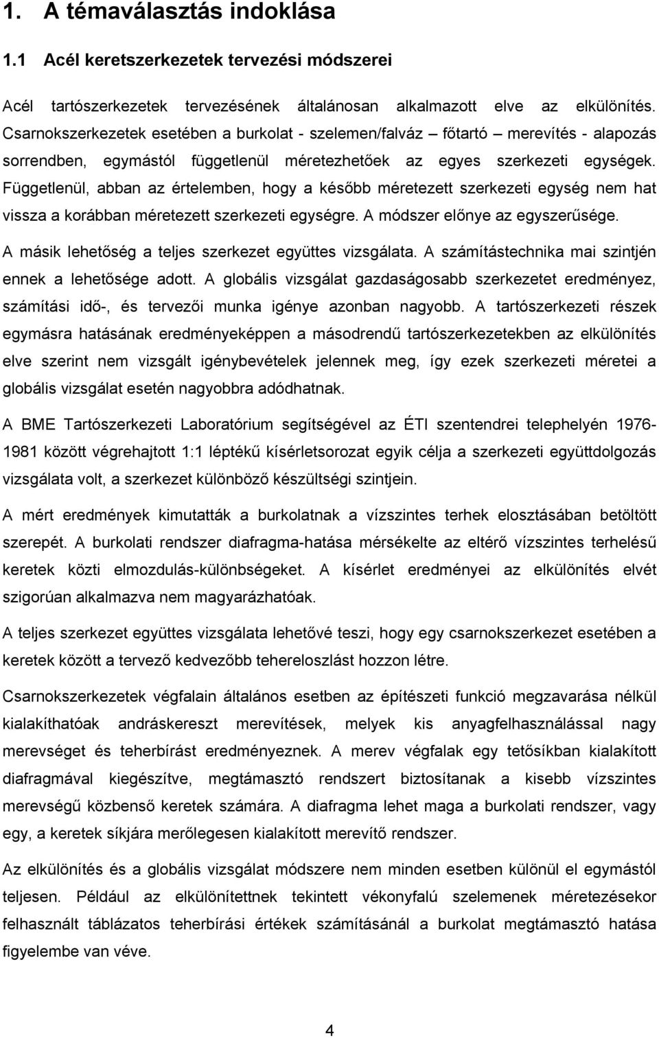 Függetlenül, bbn z értelemben, hogy éőbb méretezett zerezeti egyég nem ht viz orábbn méretezett zerezeti egyégre. A módzer előnye z egyzerűége. A mái lehetőég telje zerezet együtte vizgált.