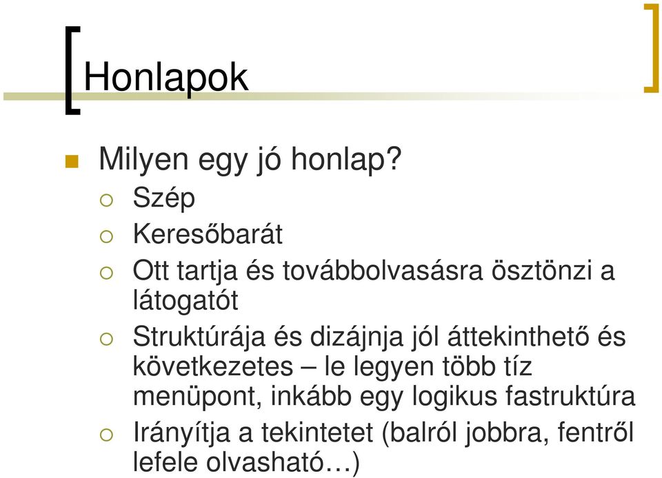 Struktúrája és dizájnja jól áttekinthető és következetes le legyen