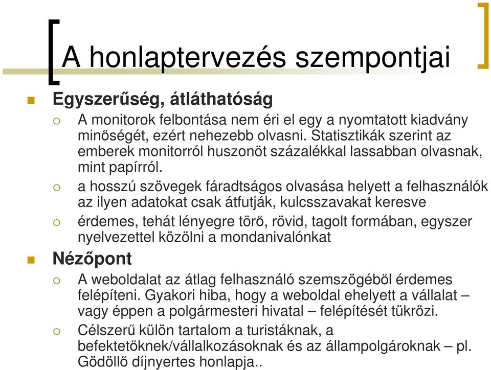 a hosszú szövegek fáradtságos olvasása helyett a felhasználók az ilyen adatokat csak átfutják, kulcsszavakat keresve érdemes, tehát lényegre törő, rövid, tagolt formában, egyszer nyelvezettel