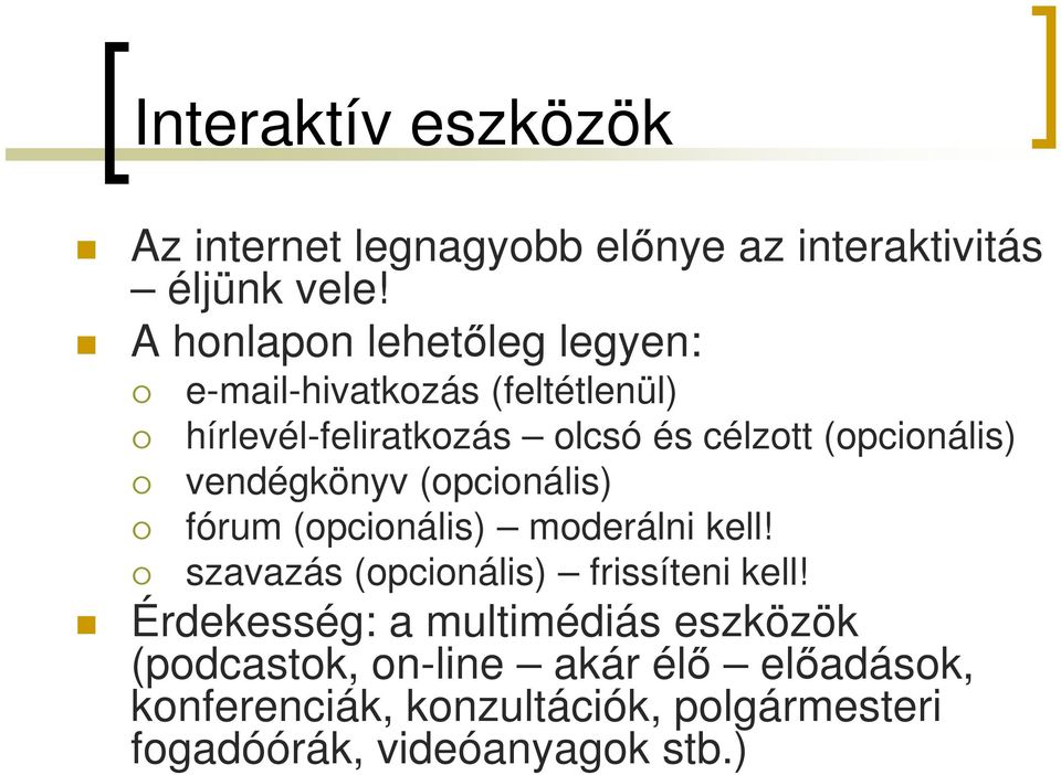 (opcionális) vendégkönyv (opcionális) fórum (opcionális) moderálni kell!