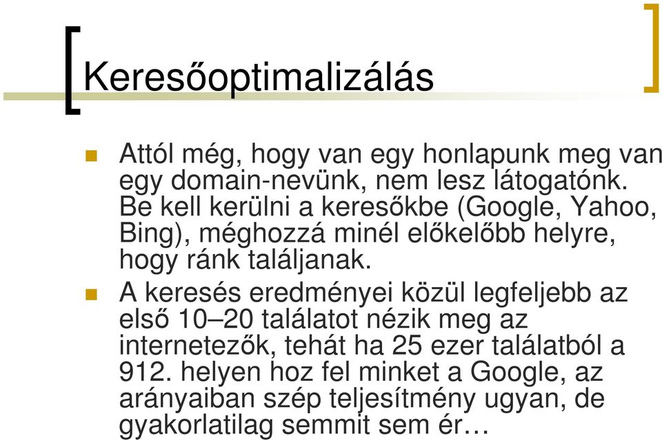 A keresés eredményei közül legfeljebb az első 10 20 találatot nézik meg az internetezők, tehát ha 25 ezer
