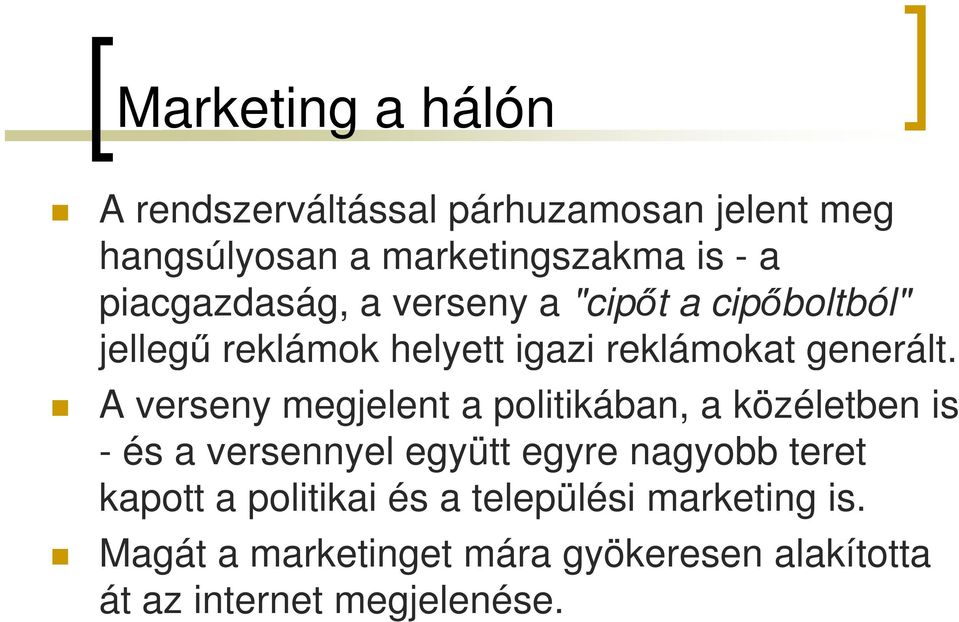 A verseny megjelent a politikában, a közéletben is - és a versennyel együtt egyre nagyobb teret kapott a