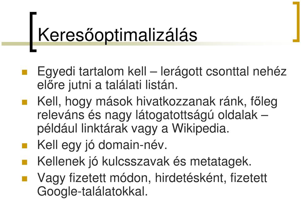 Kell, hogy mások hivatkozzanak ránk, főleg releváns és nagy látogatottságú oldalak