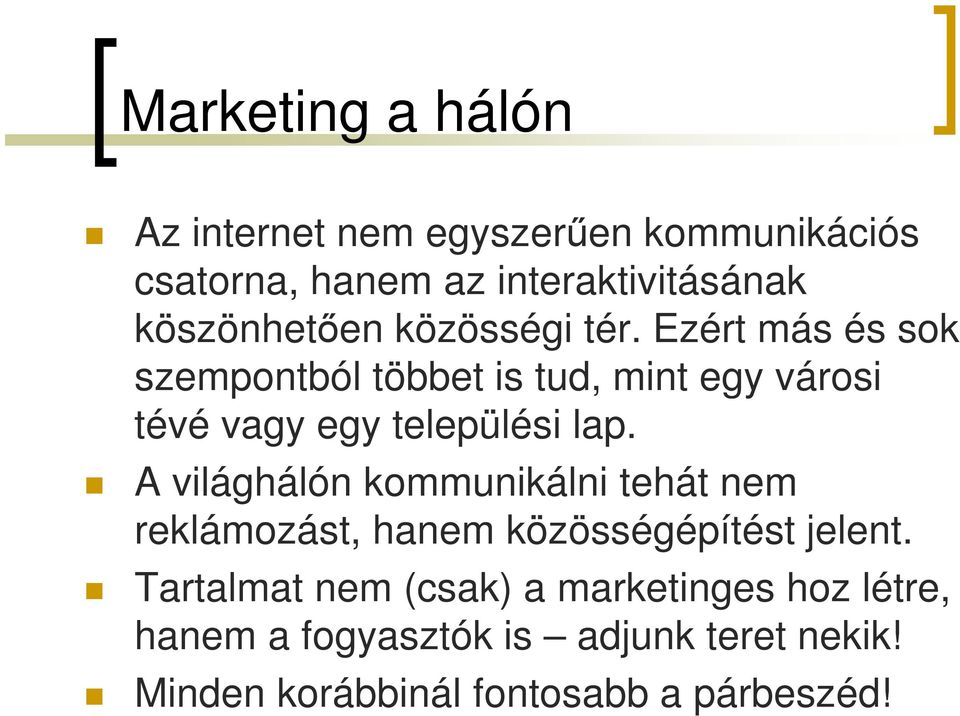 Ezért más és sok szempontból többet is tud, mint egy városi tévé vagy egy települési lap.