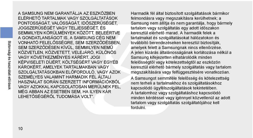KÖVETKEZMÉNYES KÁRÉRT, JOGI KÉPVISELETI DÍJÉRT, KÖLTSÉGÉRT VAGY EGYÉB KÁROKÉRT, AMELYEK TARTALMAKBAN VAGY SZOLGÁLTATÁSOKBAN ELŐFORDULÓ, VAGY AZOK SZEMÉLYES VALAMINT HARMADIK FÉL ÁLTALI HASZNÁLAT