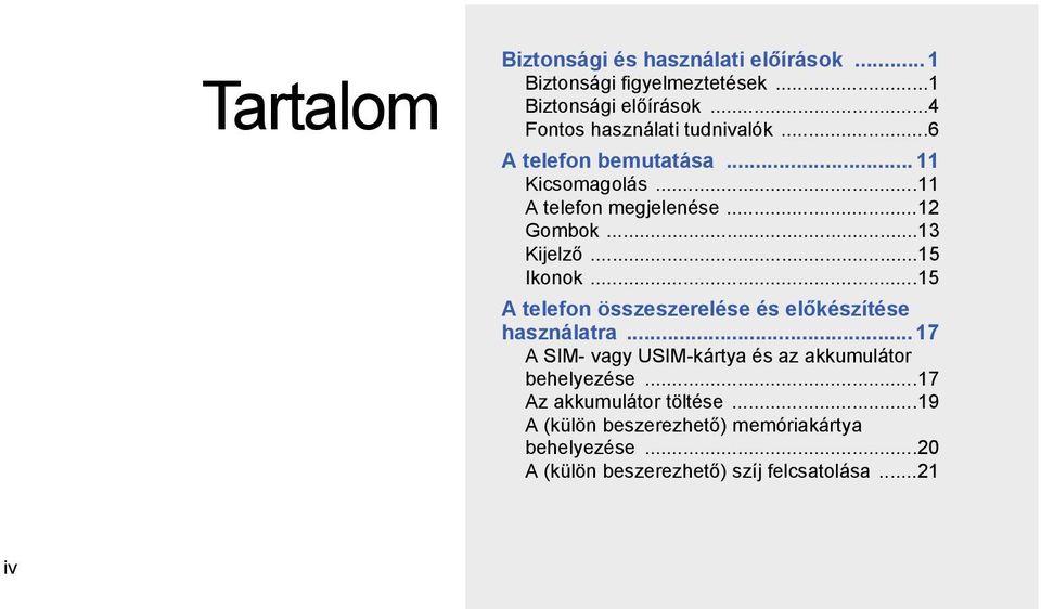 ..13 Kijelző...15 Ikonok...15 A telefon összeszerelése és előkészítése használatra.