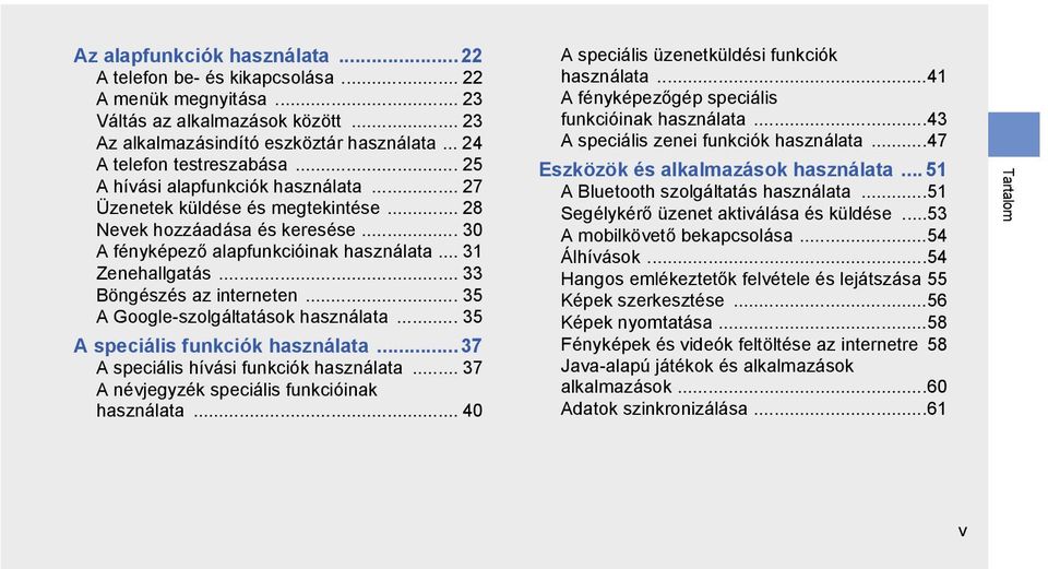 .. 33 Böngészés az interneten... 35 A Google-szolgáltatások használata... 35 A speciális funkciók használata...37 A speciális hívási funkciók használata.