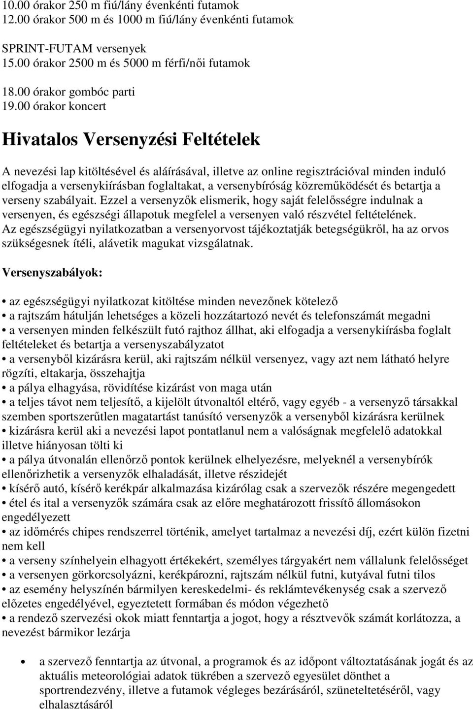 00 órakor koncert Hivatalos Versenyzési Feltételek A nevezési lap kitöltésével és aláírásával, illetve az online regisztrációval minden induló elfogadja a versenykiírásban foglaltakat, a