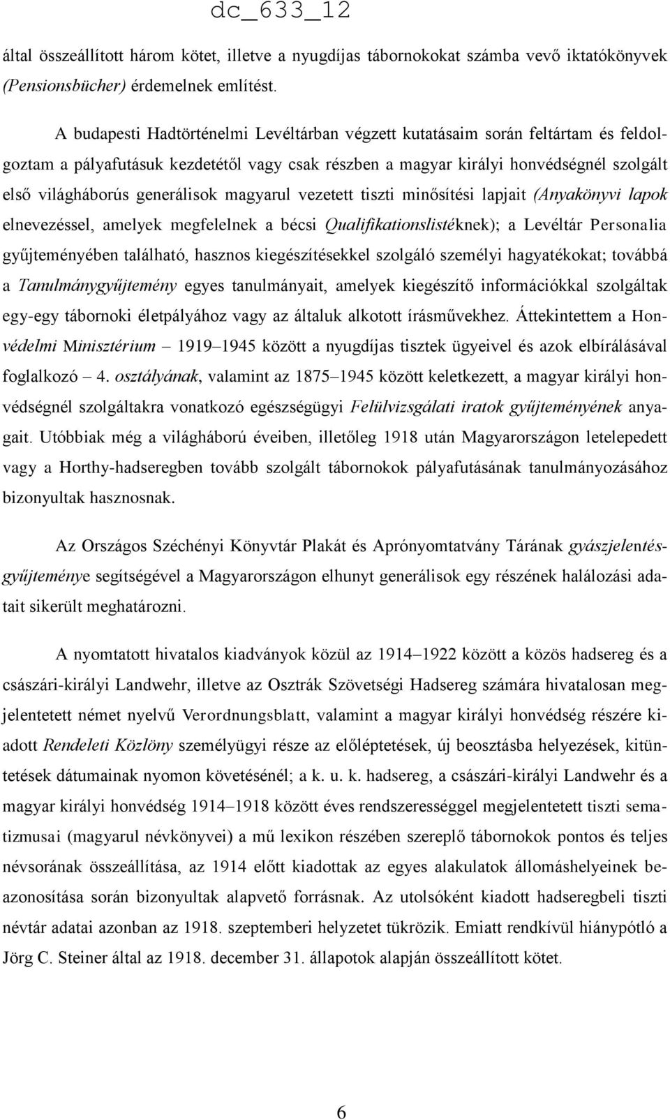 generálisok magyarul vezetett tiszti minősítési lapjait (Anyakönyvi lapok elnevezéssel, amelyek megfelelnek a bécsi Qualifikationslistéknek); a Levéltár Personalia gyűjteményében található, hasznos