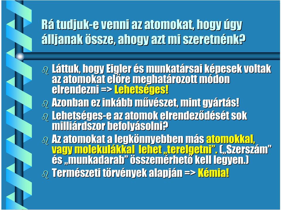 Azonban ez inkább művészet, mint gyártás! Lehetséges-e e az atomok elrendeződését sok milliárdszor befolyásolni?