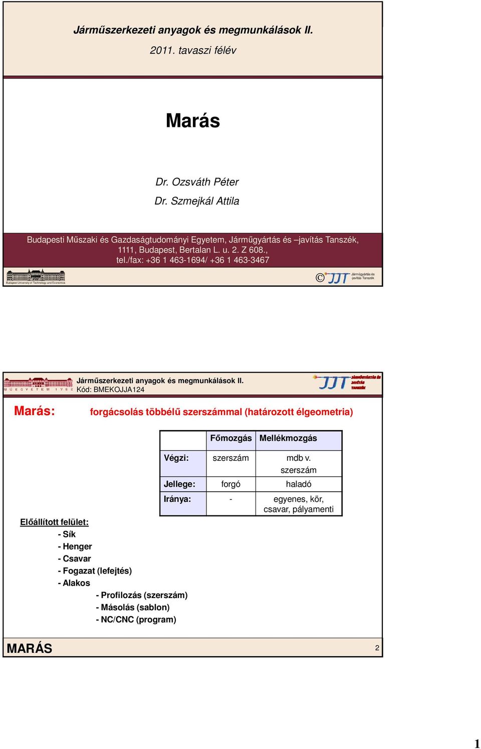 /fax: +36 1 463-1694/ +36 1 463-3467 Budapest Universityof Technology and Economics Járműgyártás és -javítás Tanszék Marás: forgácsolás többélű szerszámmal