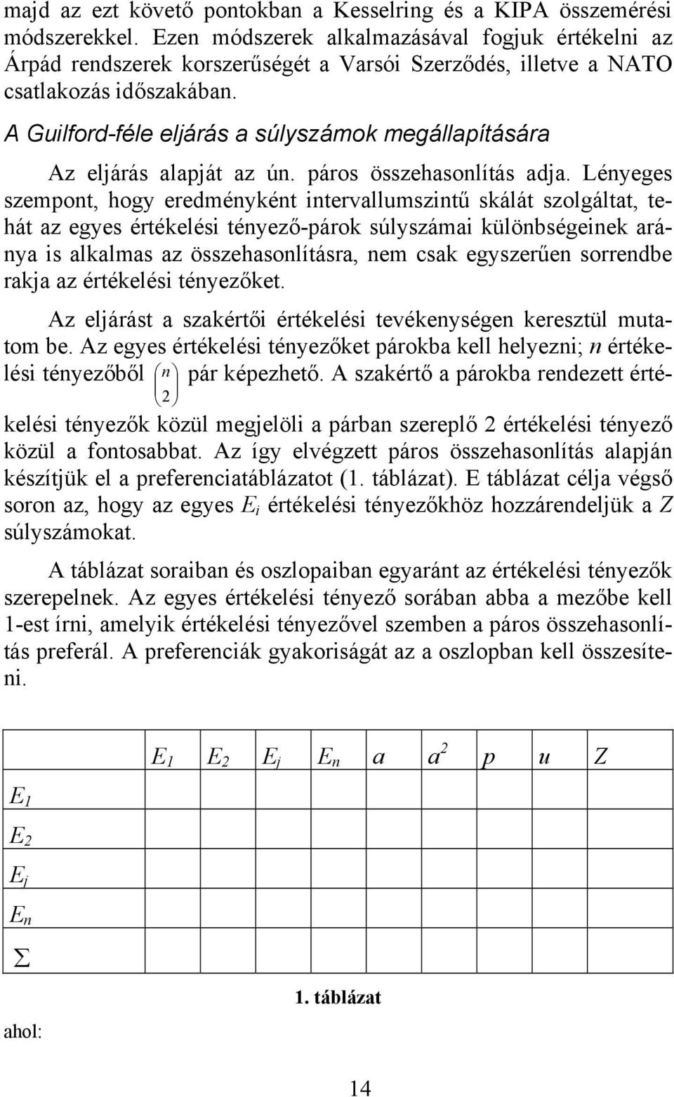 2 A Gulford-féle eljárás a súlyszámok megállapítására Az eljárás alapját az ún. páros összehasonlítás adja.
