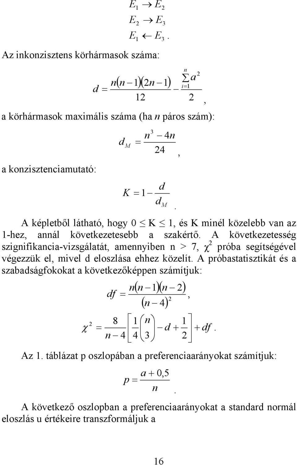 A következetesség szgnfkanca-vzsgálatát, amennyben n > 7, χ 2 próba segítségével végezzük el, mvel d eloszlása ehhez közelít.