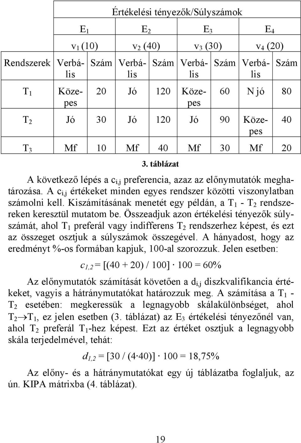 Kszámításának menetét egy példán, a T 1 - T 2 rendszereken keresztül mutatom be.