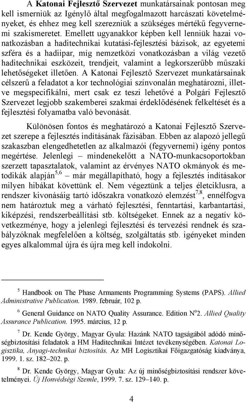 trendjet, valamnt a legkorszerűbb műszak lehetőségeket lletően.