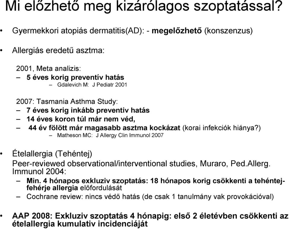 éves korig inkább preventiv hatás 14 éves koron túl már nem véd, 44 év fölött már magasabb asztma kockázat (korai infekciók hiánya?