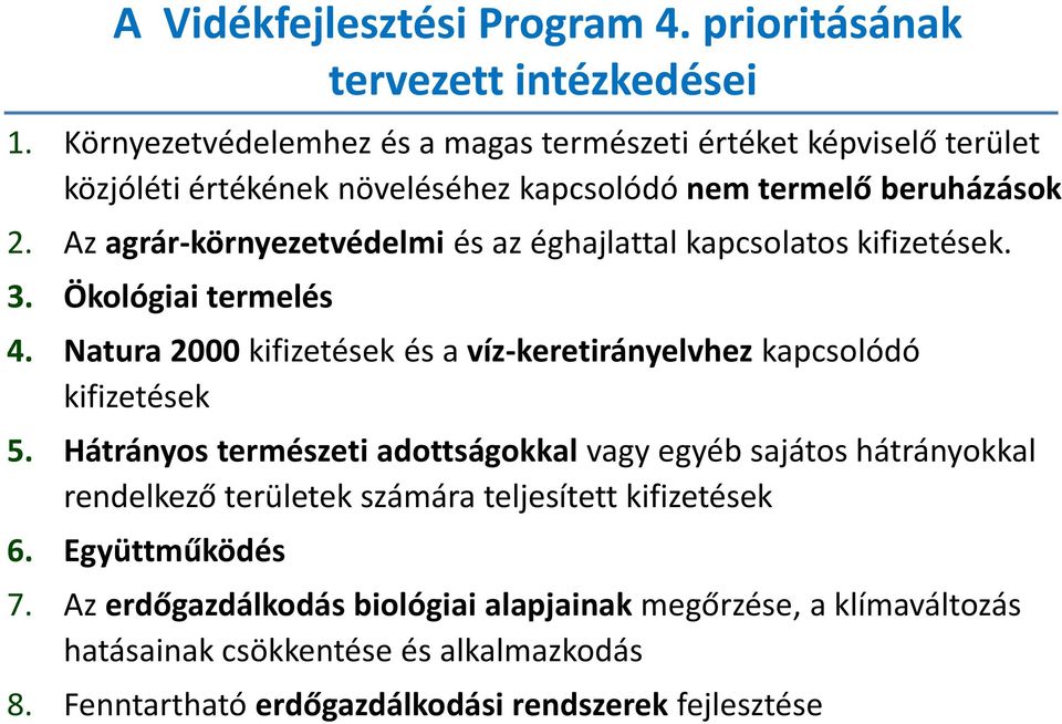 Az agrár-környezetvédelmi és az éghajlattal kapcsolatos kifizetések. 3. Ökológiai termelés 4. Natura 2000 kifizetések és a víz-keretirányelvhez kapcsolódó kifizetések 5.