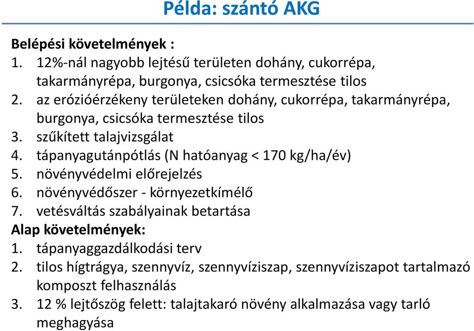 tápanyagutánpótlás (N hatóanyag < 170 kg/ha/év) 5. növényvédelmi előrejelzés 6. növényvédőszer - környezetkímélő 7.