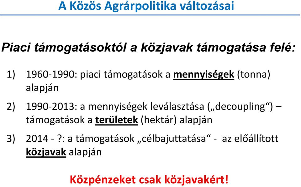 leválasztása ( decoupling ) támogatások a területek (hektár) alapján 3) 2014 -?