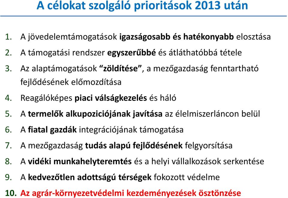 Reagálóképes piaci válságkezelés és háló 5. A termelők alkupoziciójának javítása az élelmiszerláncon belül 6. A fiatal gazdák integrációjának támogatása 7.