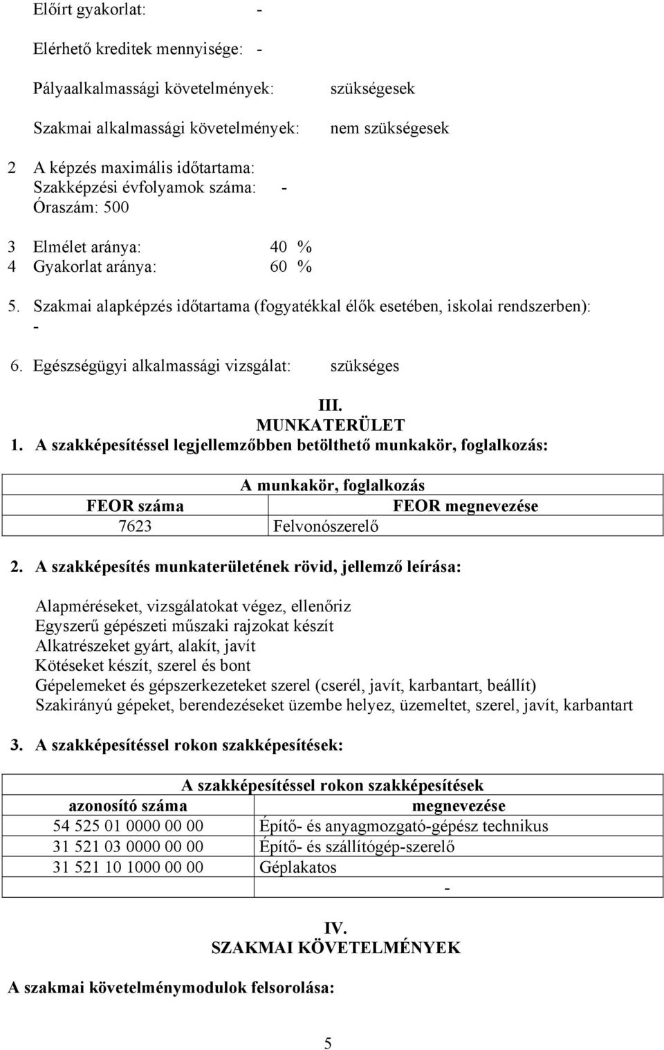 Egészségügyi alkalmassági vizsgálat: szükséges III. MUNKTERÜLET 1.