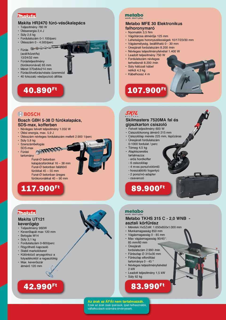890 Ft Metabo MFE 30 Elektronikus falhoronymaró Nyomaték 3,5 Nm Vágótárcsa átmérője 125 mm Lehetséges horonyszélességek 10/17/23/30 mm Vágásmélység, beállítható 0-30 mm Üresjárati fordulatszám 8.